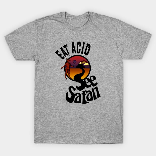 Eat Acid See Satan T-Shirt by DemTeez